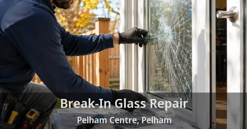 Break-In Glass Repair Pelham Centre, Pelham - ON