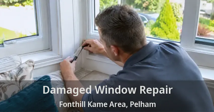Damaged Window Repair Fonthill Kame Area, Pelham - ON