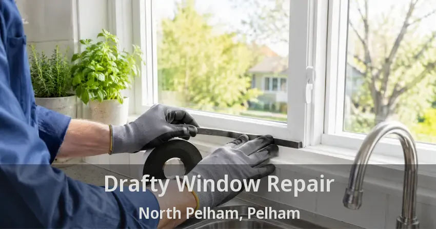 Drafty Window Repair North Pelham, Pelham - ON