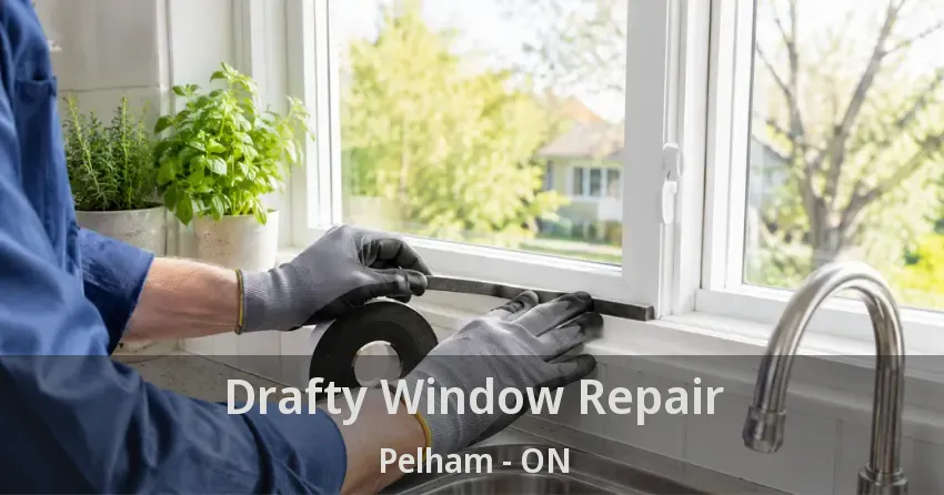 Drafty Window Repair Pelham - ON
