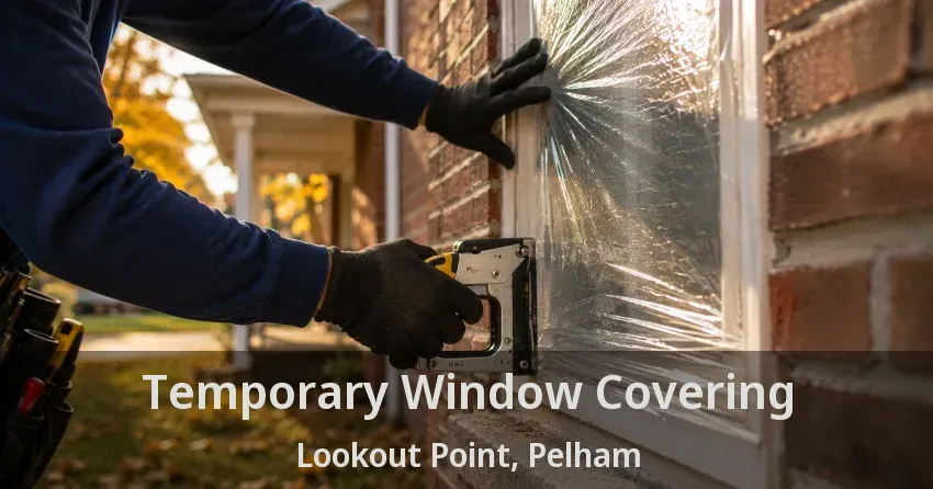 Temporary Window Covering Lookout Point, Pelham - ON