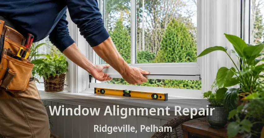 Window Alignment Repair Ridgeville, Pelham - ON