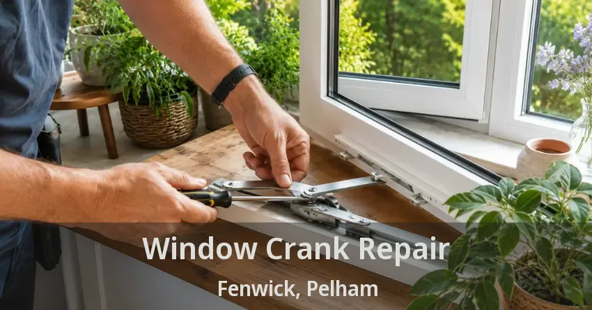 Window Crank Repair Fenwick, Pelham - ON