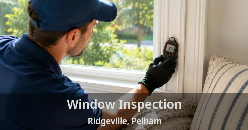 Window Inspection Ridgeville, Pelham - ON