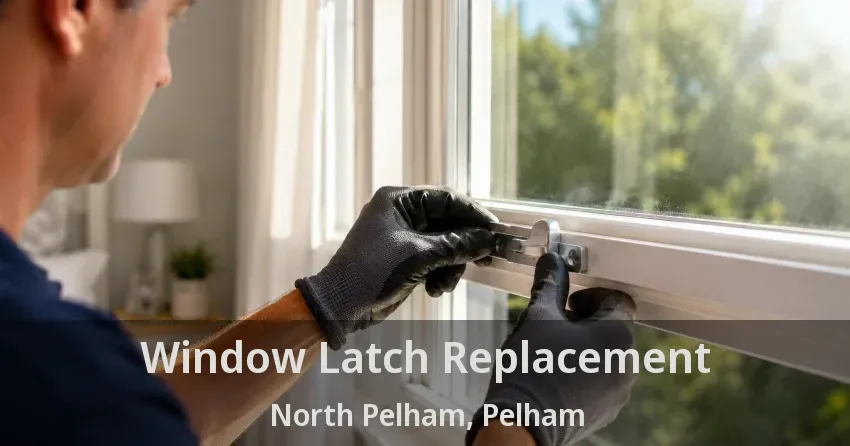 Window Latch Replacement North Pelham, Pelham - ON