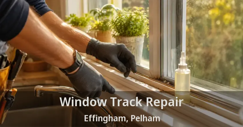 Window Track Repair Effingham, Pelham - ON